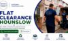 Flat Clearance Services in Hounslow: Professional Assistance